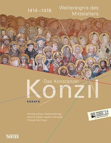 Das Konstanzer Konzil. Essays: 1414–1418. Weltereignis des Mittelalters